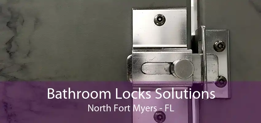 Bathroom Locks Solutions North Fort Myers - FL