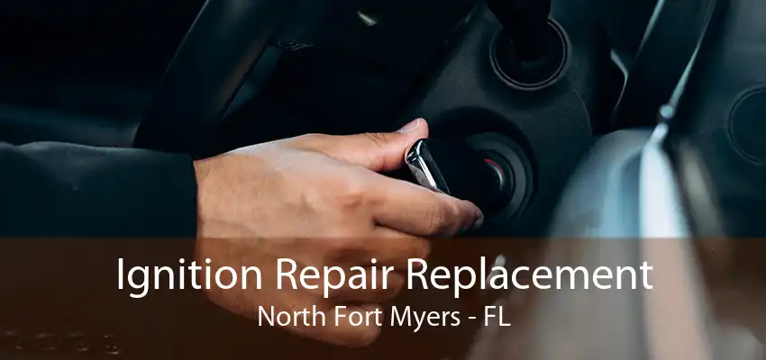 Ignition Repair Replacement North Fort Myers - FL