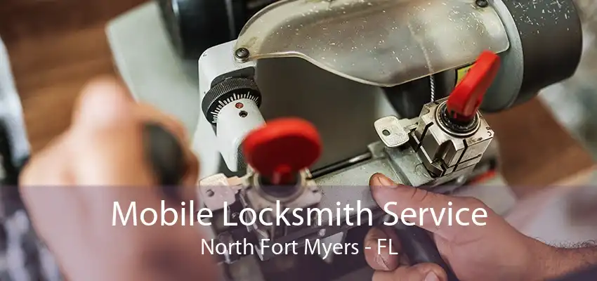 Mobile Locksmith Service North Fort Myers - FL